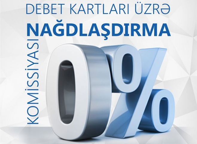 Debet kartını sifariş edin və vəsaitləri komissiyasız nağdlaşdırın!