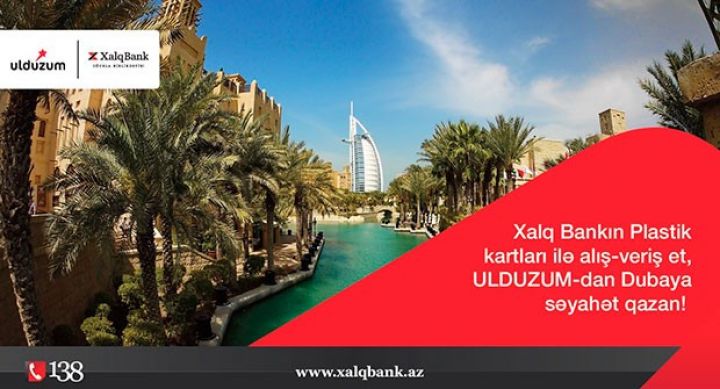 Xalq Bank və Ulduzum-la Dubaya səyahət edəcək müştəri məlum oldu - SİYAHI