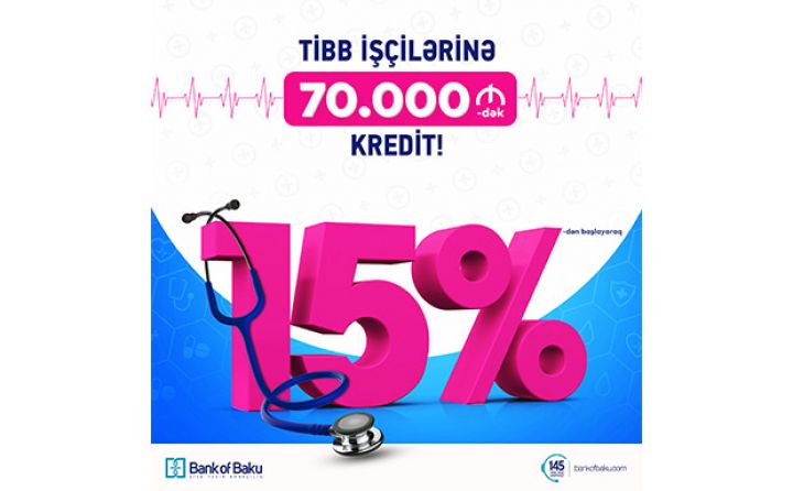 Bank of Baku-dan tibb işçilərinə illik 15%-lə 70.000 AZN-dək KREDİT!