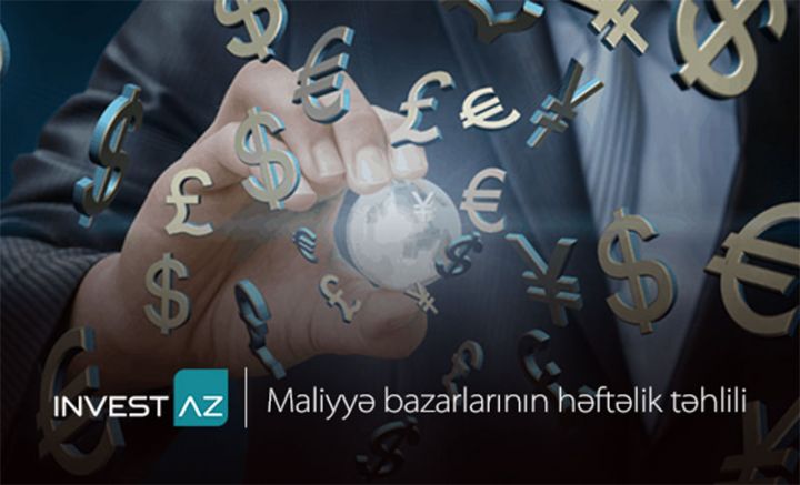 “InvestAZ”-dan dünya maliyyə bazarları ilə bağlı həftəlik analiz