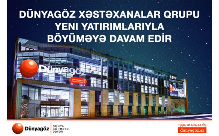 “Dünyagöz” xəstəxanalar qrupu yeni yatırımları ilə böyüməyə davam edir
