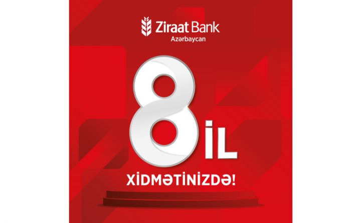 Ziraat Bank Azərbaycan artıq 8 ildir xidmətinizdə!