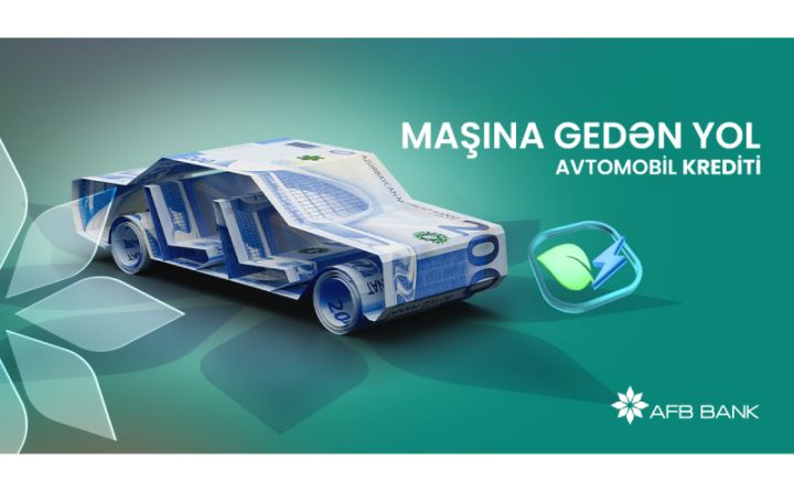 “AFB Bank” ilə avtomobil almaq sərfəlidir: aşağı faiz dərəcəsi, maksimal kredit məbləği