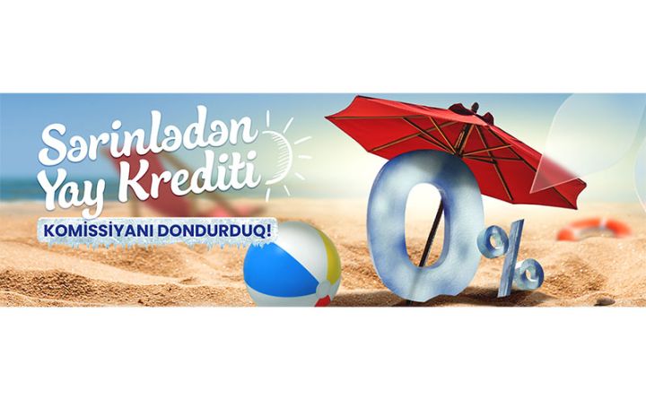 “AFB Bank”dan sərinlədən yay krediti: yeni müştərilərə komissiya 0%