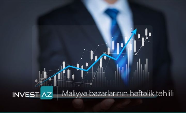 “InvestAZ”-dan dünya maliyyə bazarları ilə bağlı həftəlik analiz
