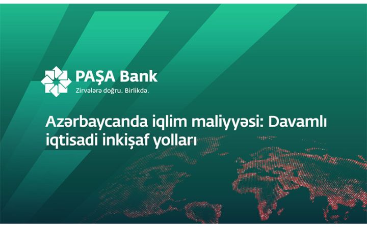 “PAŞA Bank” “Azərbaycanda iqlim maliyyəsi: Davamlı iqtisadi inkişaf yolları” adlı konfrans keçirir