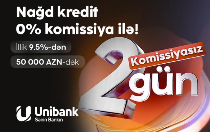 Unibank həftəsonuna özəl komissiyasız kredit kampaniyası keçirir