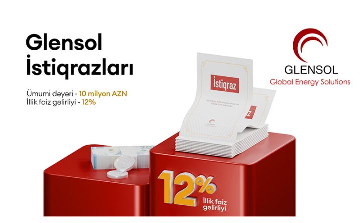 "Glensol" şirkəti ilk korporativ istiqrazlarını təqdim edir - ŞƏRTLƏR