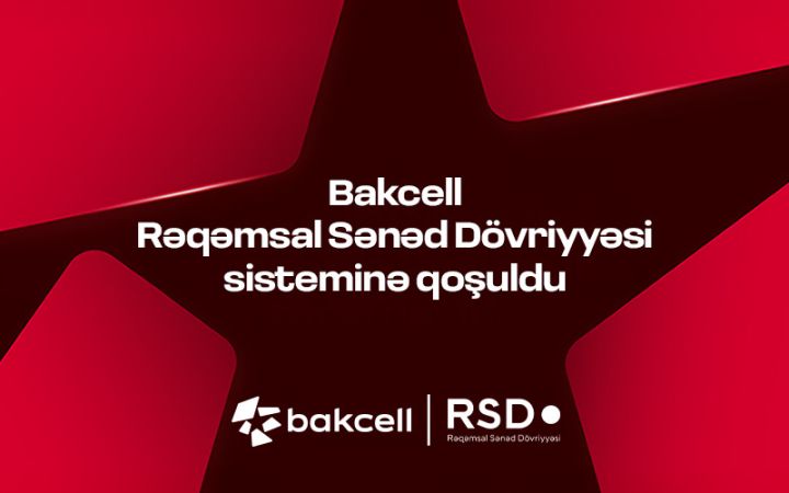 Bakcell Rəqəmsal Sənəd Dövriyyəsi (RSD) sisteminə qoşulub