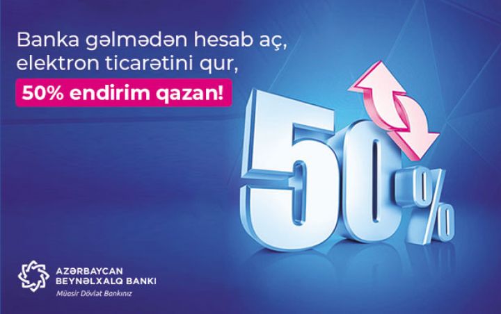 Banka gəlmədən hesab aç, elektron ticarətini qur, 50% endirim qazan!