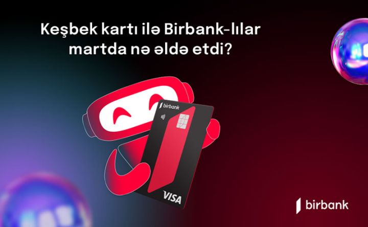 Birbank sahibləri mart ayında 5,4 milyon manat keşbek əldə ediblər