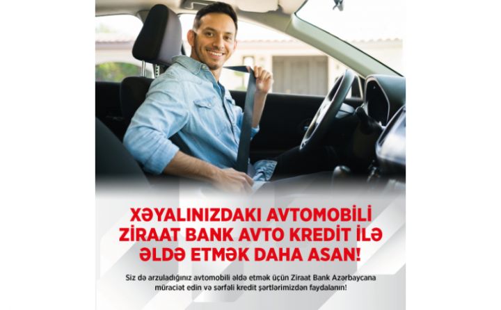Ziraat Bank Azərbaycan ilə arzusunda olduğunuz avtomobilə sahib olun!