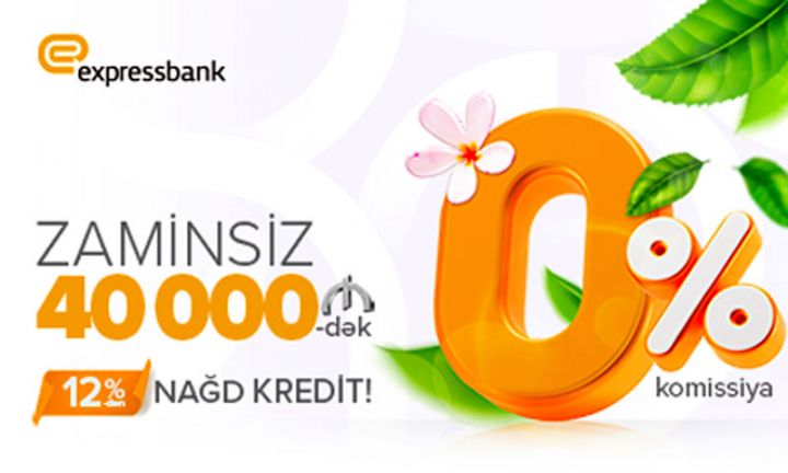 Zaminsiz və komissiyasız 40 000 manatadək kredit Expressbankda!