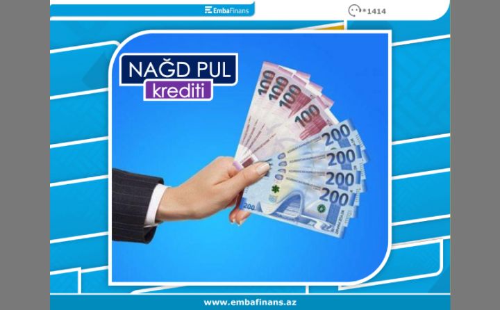 "Embafinans"ın “Nağd Pul” kreditləri daha əlçatan olub