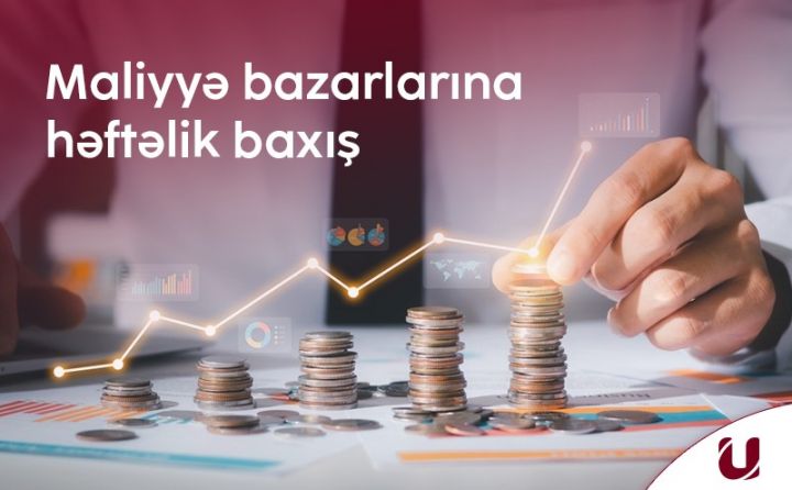 "Unicapital"dan bazarların həftəlik analizi