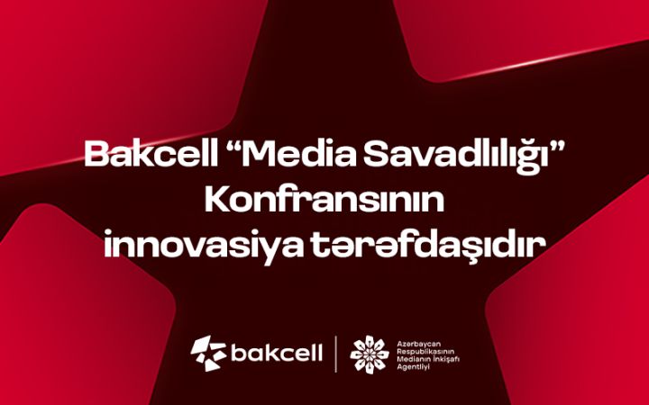 Bakcell “Media Savadlılığı” Konfransının innovasiya tərəfdaşıdır