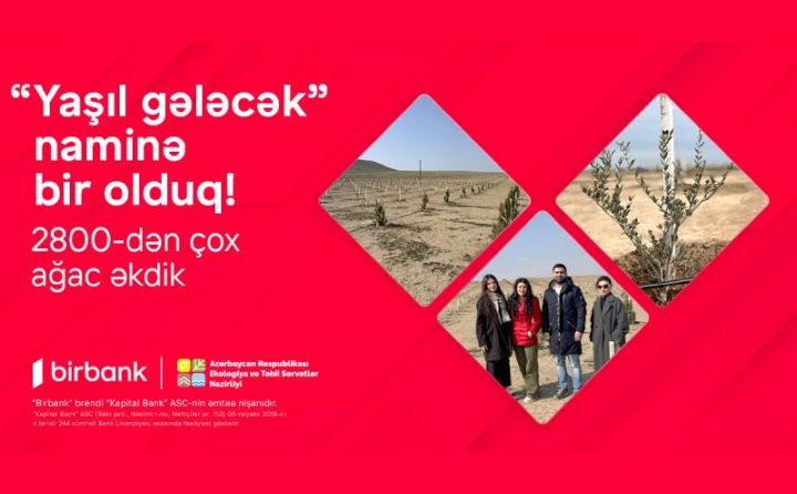 Birbank-lılar “Yaşıl gələcək” naminə 2800-dən çox ağac əkdilər