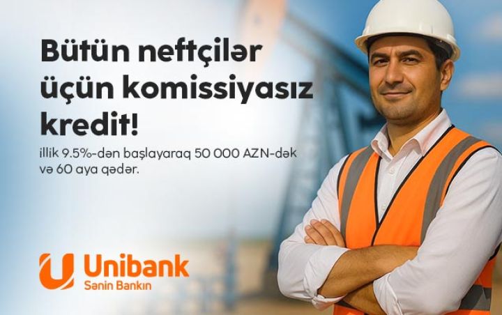 Unibank neft sektoru işçiləri üçün komissiyasız kredit kampaniyası keçirir